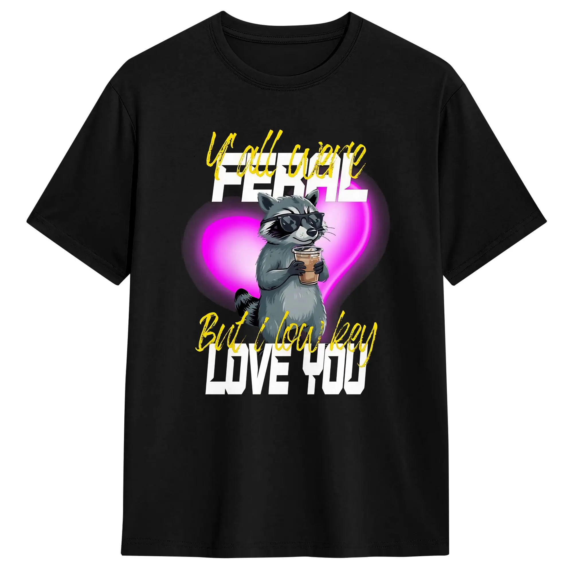 Yall Were Feral But I Lowkey Love You T Shirts for Men 100% Cotton Vintage T-Shirt O Neck  Tee Shirt Short Sleeve Clothes 6XL