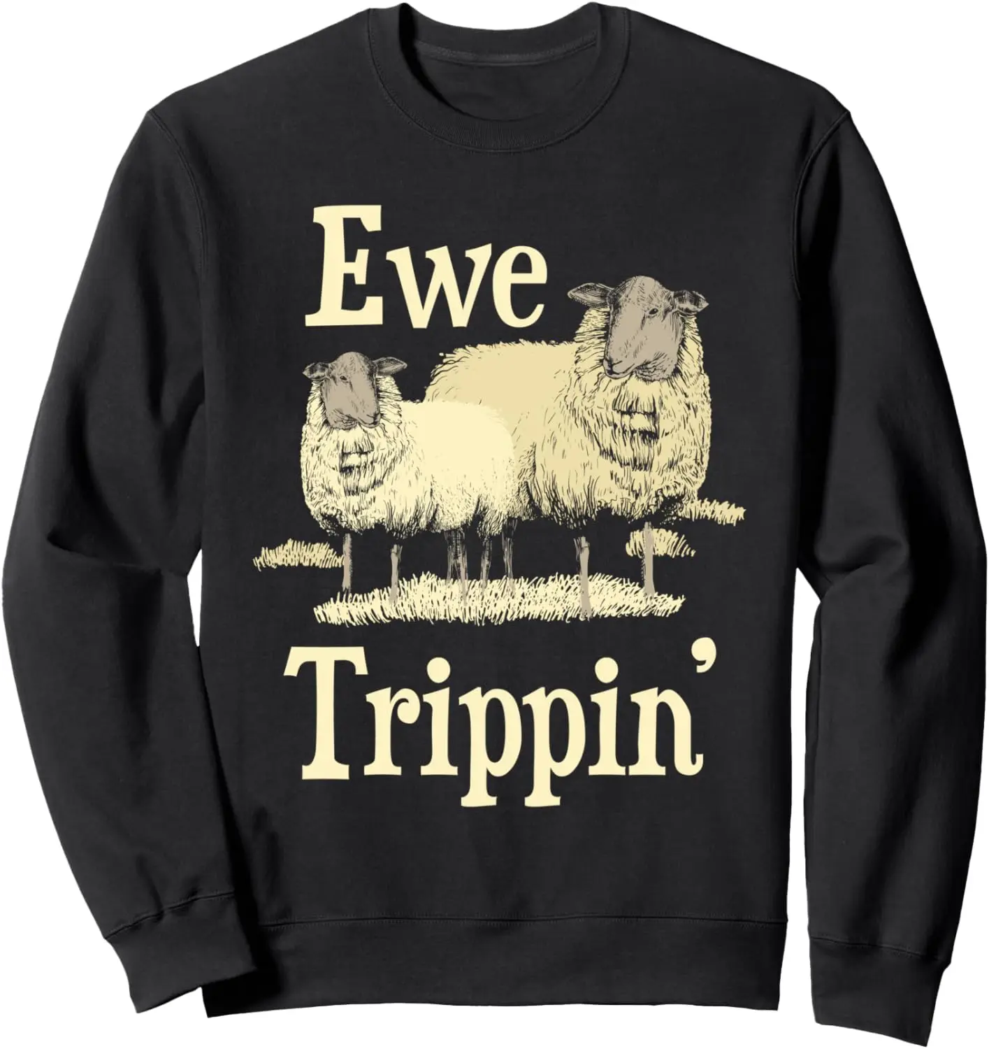 Ewe Trippin' - Sheep Whisperer Herd Sheep Farmer Breeder Sweatshirt