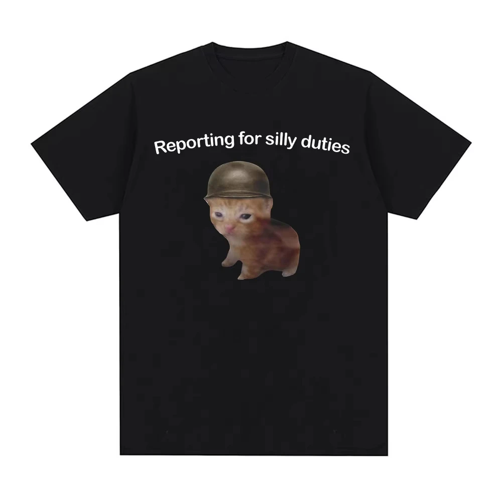 Reporting for Silly Duties Funny Cat Meme T-Shirts Men Women Fashion Casual T-shirt Cotton Loose Short Sleeve T Shirt Streetwear