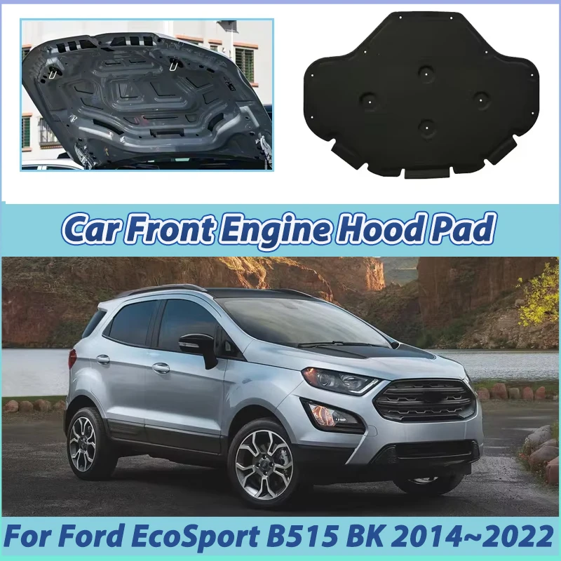 Car Engine Hood Sound Mat For Ford EcoSport B515 BK 2014~2022 2018 Engine Hood Thermal Insulation Pad Fireproof Car Accessories