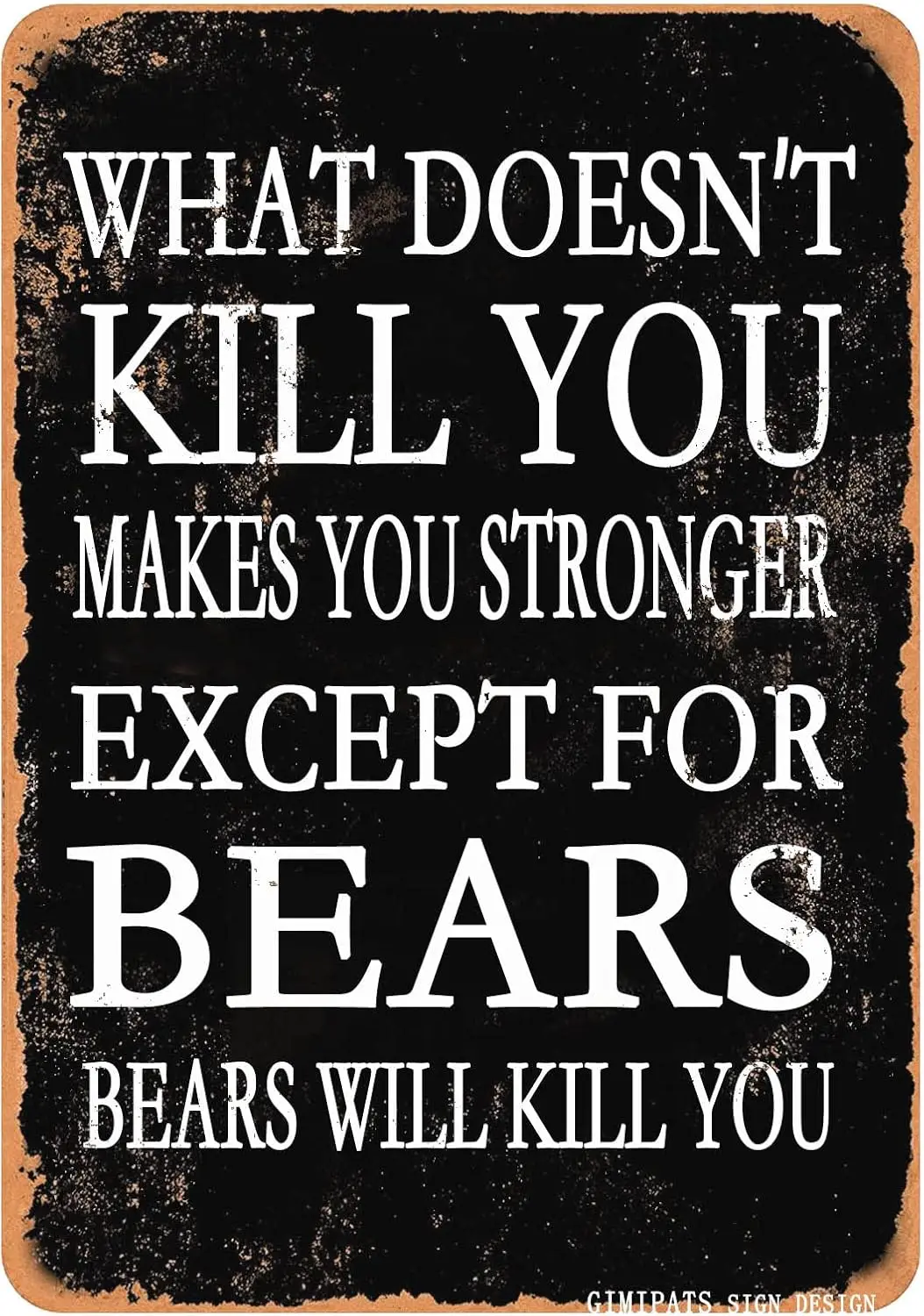 tuya GIMIPAT Sign 12x8in WHAT DOESN'T KILL YOU MAKES YOU STRONGR EXCEPT FOR bears Vintage Style Wall Decor Club Cafe Restaur