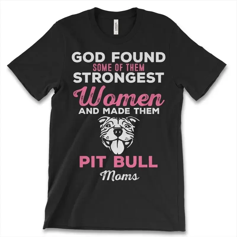 God Found Some Of Them Strongest Women And Made Pitbull Moms New Mens T Shirt
