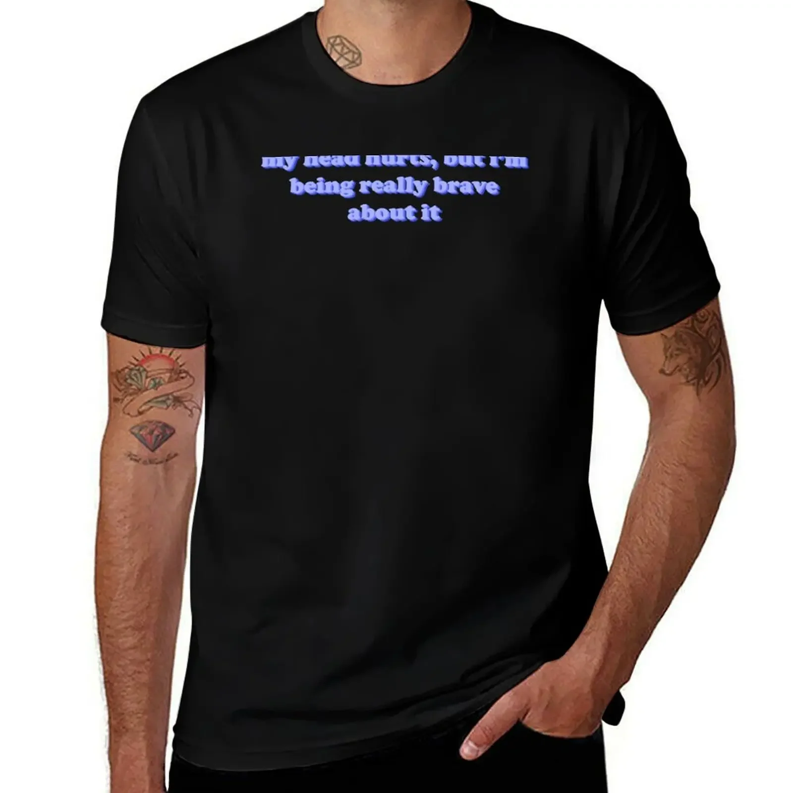 

my head hurts but i'm being really brave about it head headache my head hurts but im being really brave about it T-Shirt