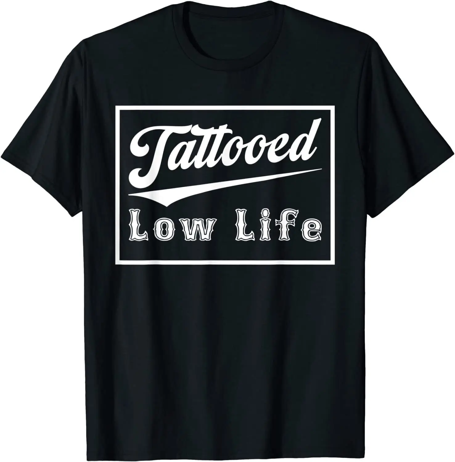 NEW Tattooed Low Life Funny Saying Jokes Humor Cool Gift T-Shirt - MADE IN USA