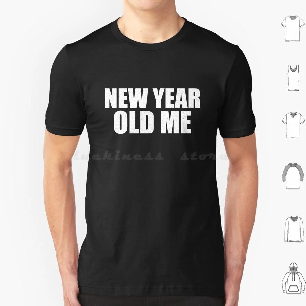 New Year Old Me T Shirt Cotton Men Women DIY Print Funny 2021 New Year Humor Pun Meme Memes No Bullshit Sarcastic Sarcasm