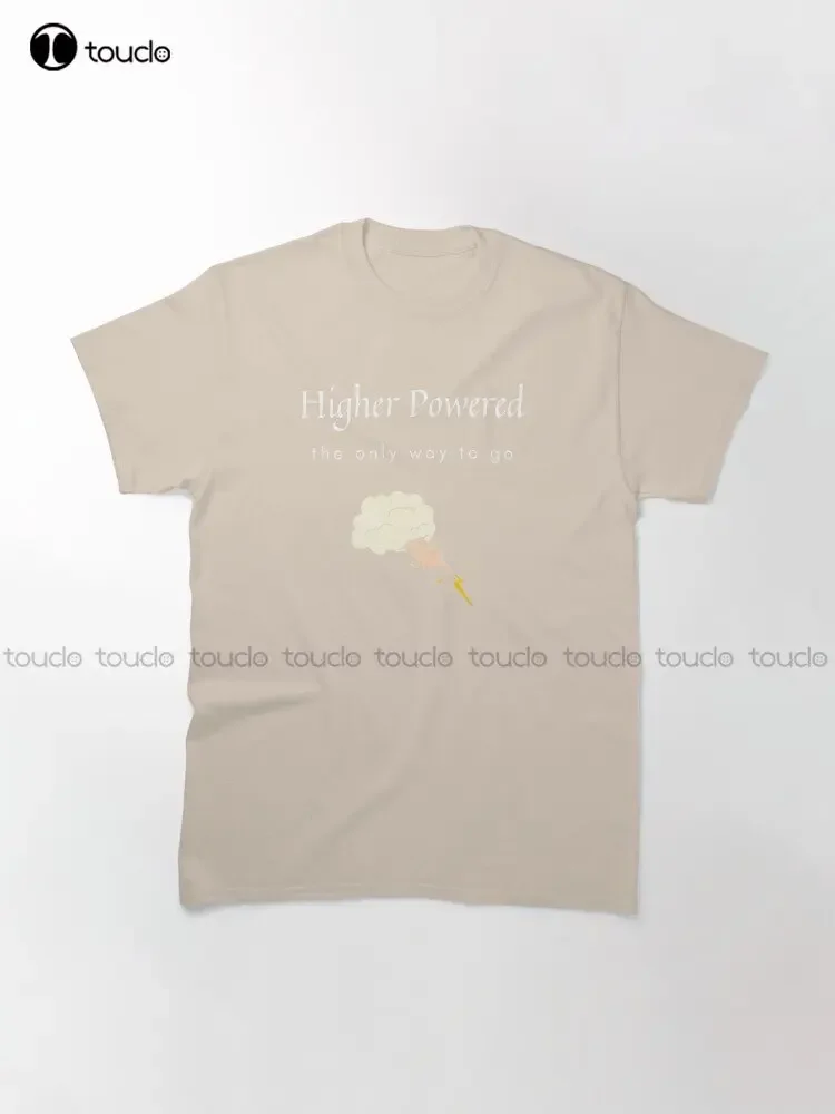 Higher Powered The Only Way To Go Trending T-Shirt Custom Aldult Teen Unisex Digital Printing Tee Shirts Custom Gift Xs-5Xl