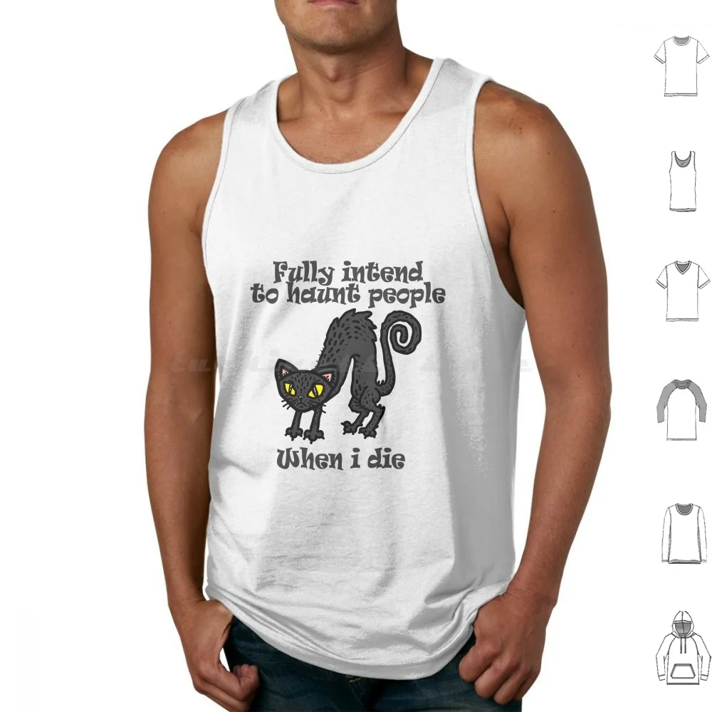 Funny Cat I Fully Intend To Haunt People When I Die I Have A List Funny Ideas Classic T _ Shirts Tank Tops Vest Sleeveless I
