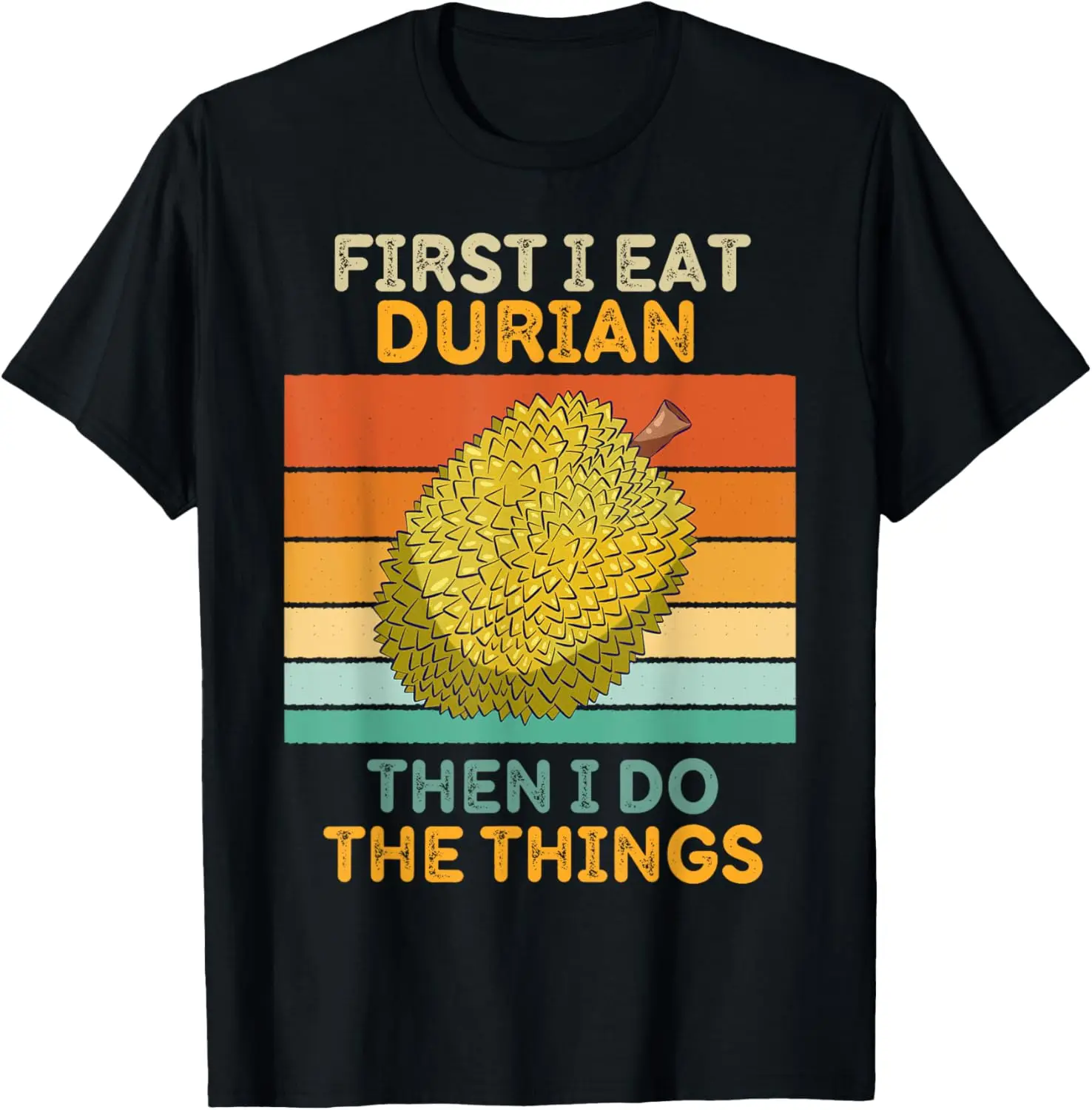 

Vintage First I Eat Durian Then I Do The Things Durian Fruit T-Shirt
