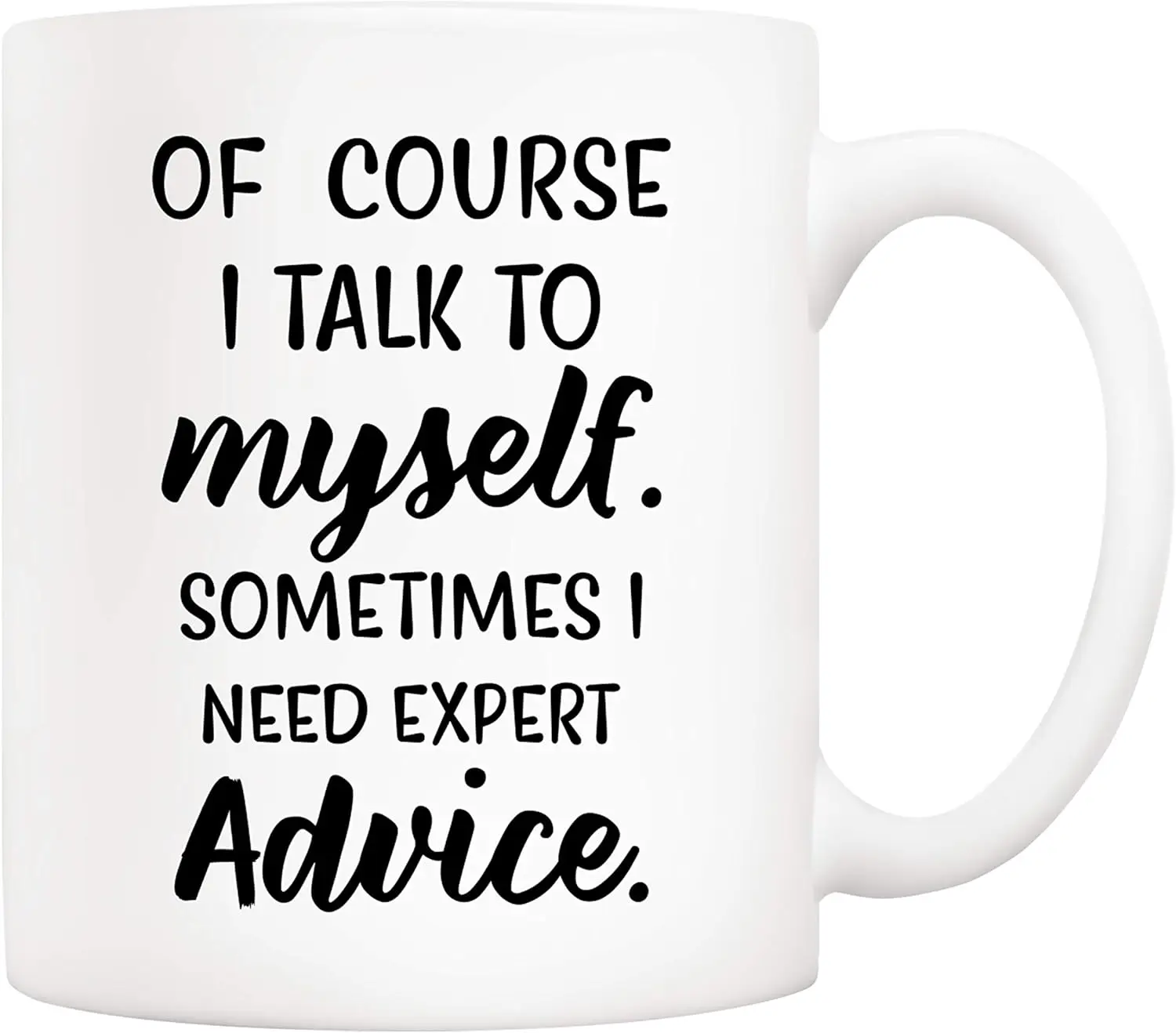 Of Course I Talk To Myself, Sometimes I Need Expert Advice Funny Coffee Mug, Gifts for Friend Men Women Coworkers 11 Oz