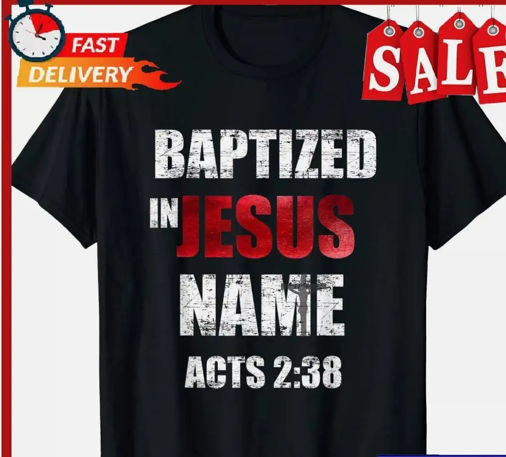 NEW LIMITED Baptized In Jesus Name Acts 2 38 Baptism Jesus Only T-Shirt S-5XL