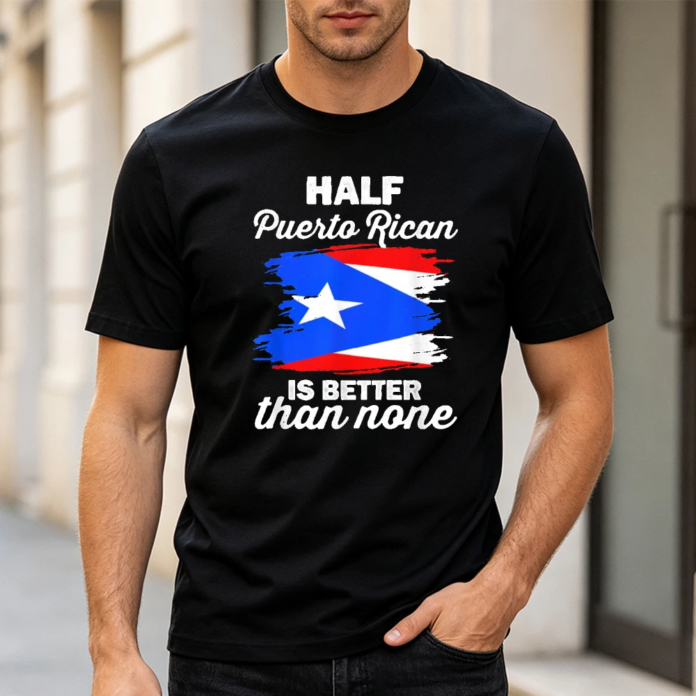 Half Puerto Rican Better Than None Flag Graphic T Shirt Pride Boricua Print Summer Tee Men Short Sleeve O Neck Shirt