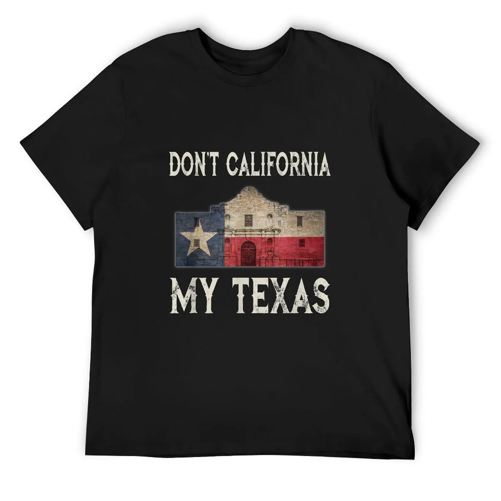 Don't California My Texas Alamo Lone Star State Flag T-Shirt cute clothes Louboutins slim fit t shirts for men