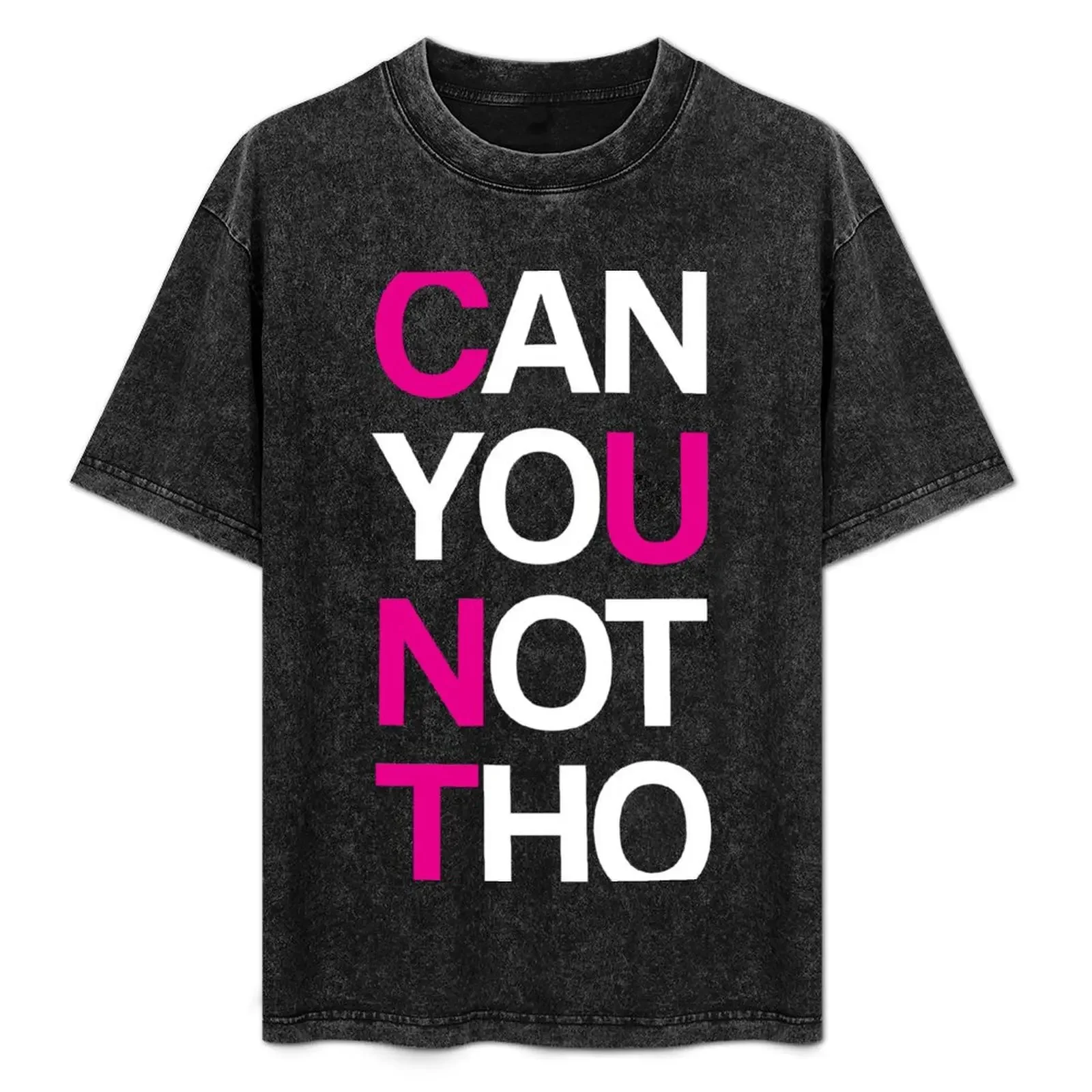 

Can yoU Not Tho T-Shirt Personalized t-shirt cotton man t-shirts custom shirt topping fruit of the loom mens t shirts