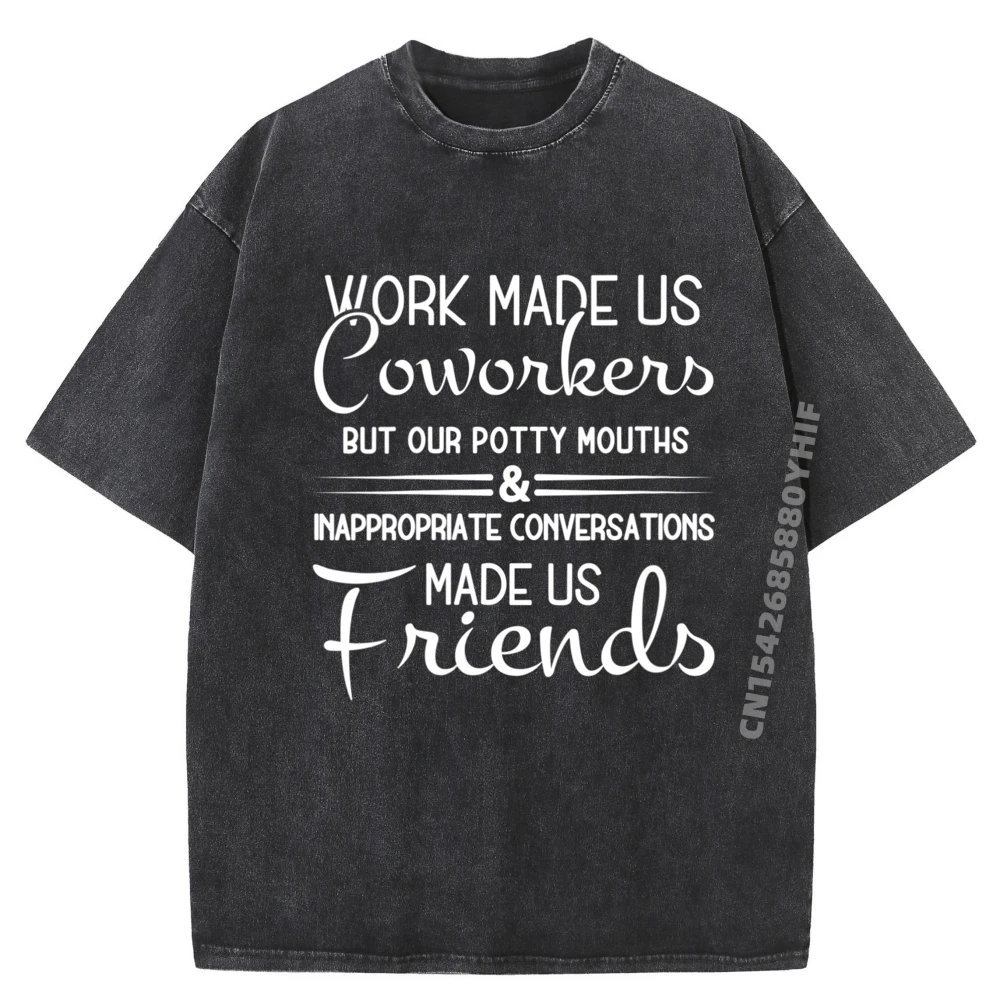 

Mens Funny Work Made Us Coworkers But Our Potty Mouths Vintage T Shirts Men's T-Shirts Big And Tall Washed Clothes