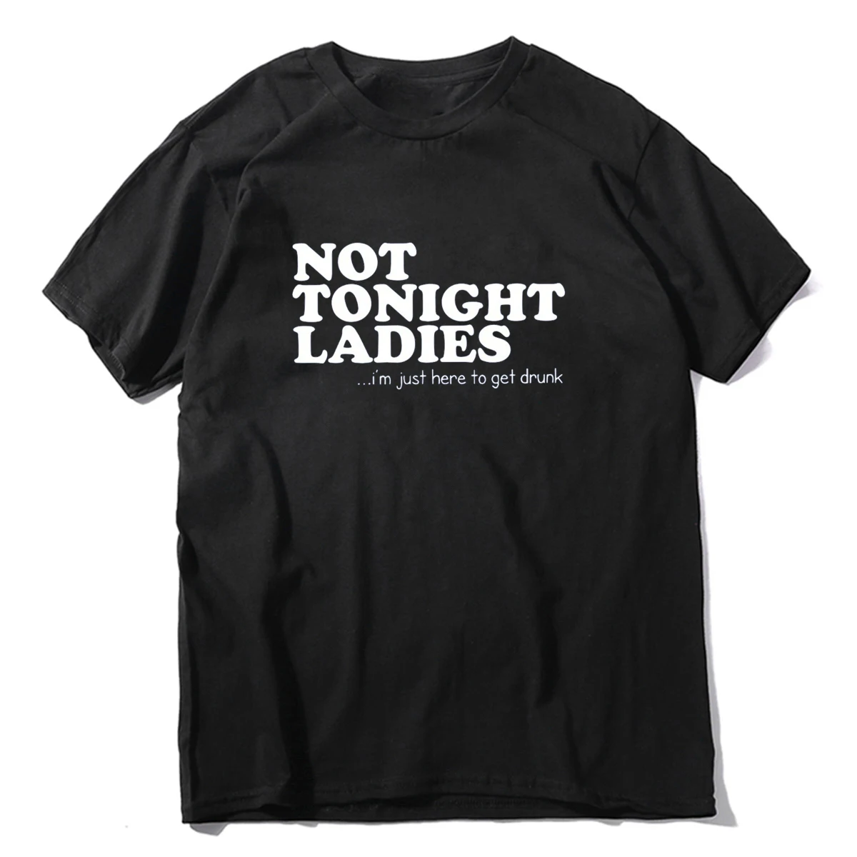 Not Tonight Ladies I'm Just Here To Get Drunk T Shirt Funny Sarcastic Beer Lovers Tops 100% Cotton Unisex O-neck Soft T-shirts