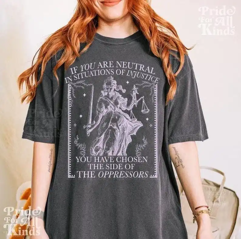If You Are Neutral in Situations of Injustice T-Shirt | Liberal Feminist Human Rights | Leftist Shirt | Social Justice TShirt