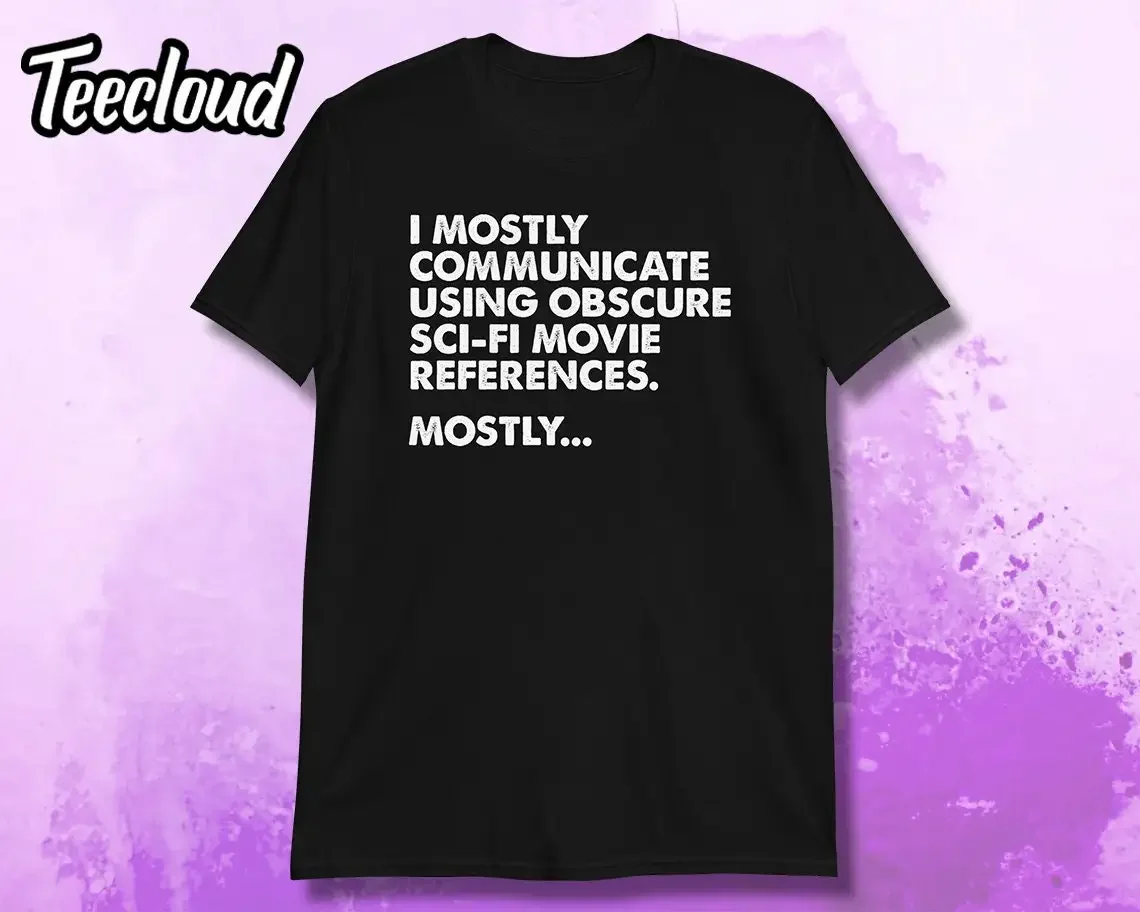 I Mostly Communicate Using Obscure Sci Fi Movie Quotes T Shirt funny aliens sarcastic quote