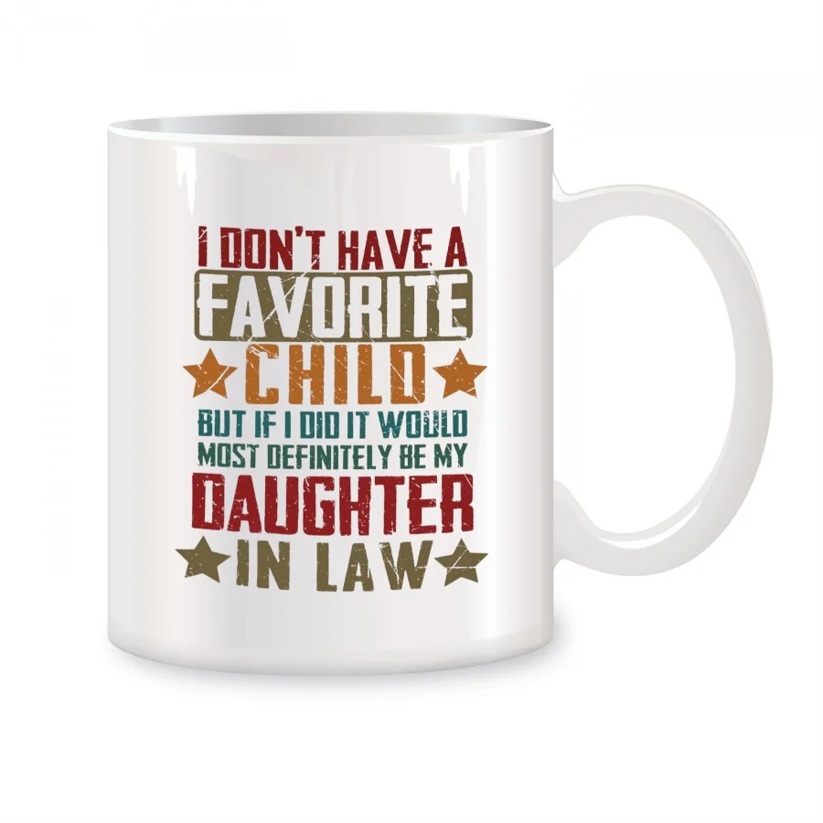 

I Don't Have A Favorite Daughter In Law Coffee Cups For Daughter In Law Birthday Novelty Coffee Ceramic Tea Cups White 11 oz