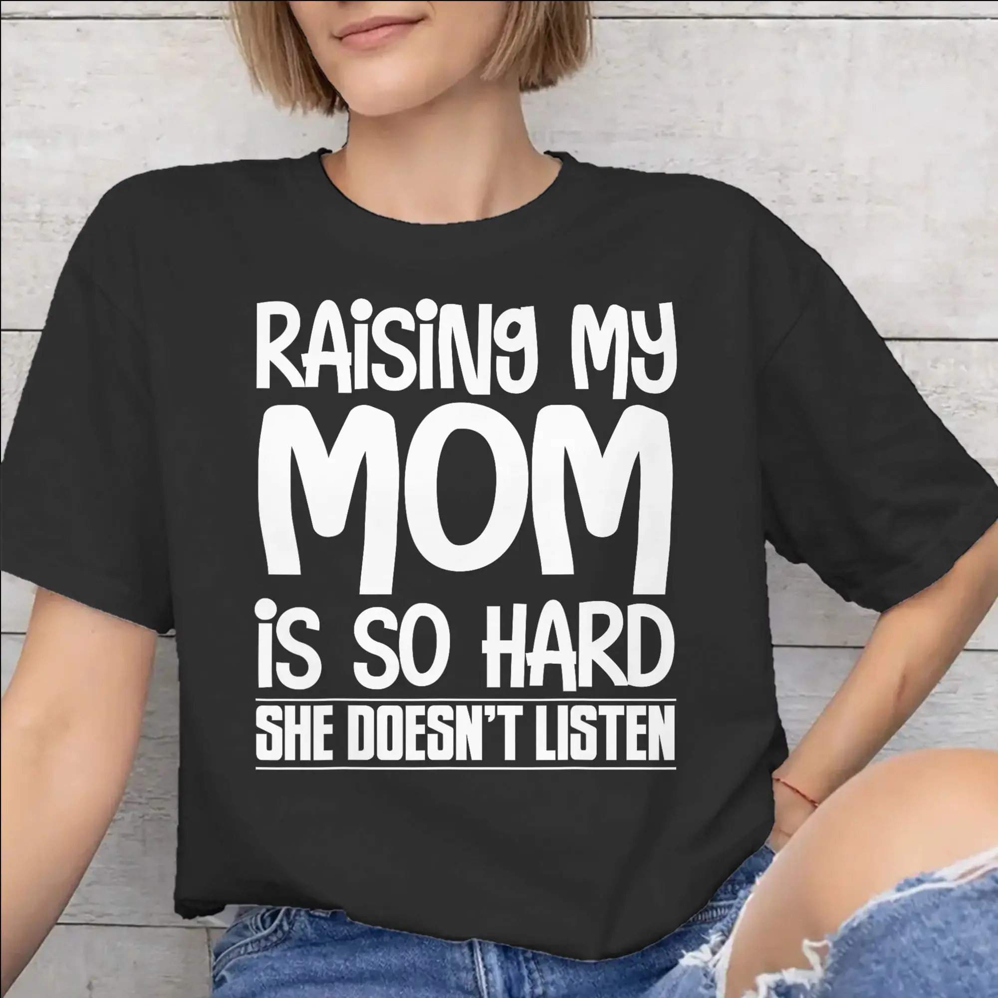 Raising My Mom Is So Hard She Doesn'T Listen Graphic Printed T Shirts Men Women  Pure Cotton  Tee Shirt Clothing
