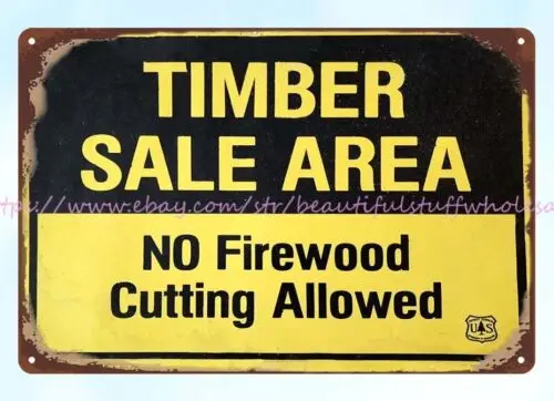 TIMBER SALE AREA no firewood cutting allowed metal tin sign wall