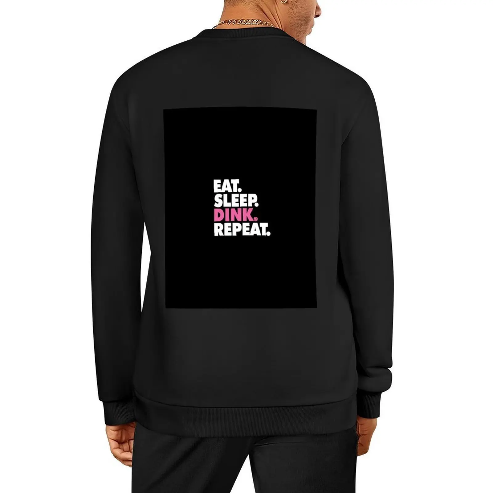 

Eat Sleep Dink Repeat - Pickleball, Dink, Eat, Sleep, Repeat Pullover clothes for men men's clothing sweatshirt