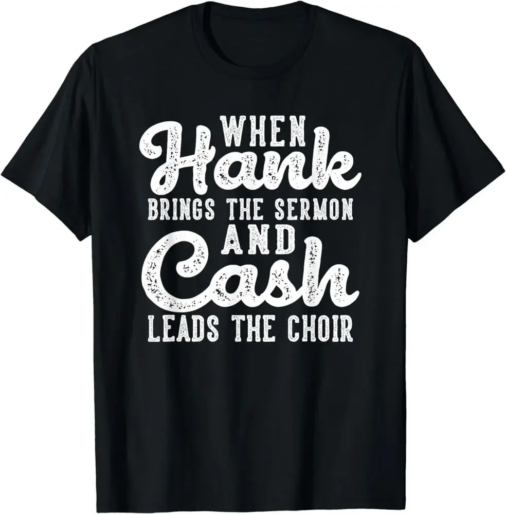 Hank Brings The Sermon Cash Leads The Choir Country Music T-Shirt  Tees High Quality 100%Cotton Short Sleeve