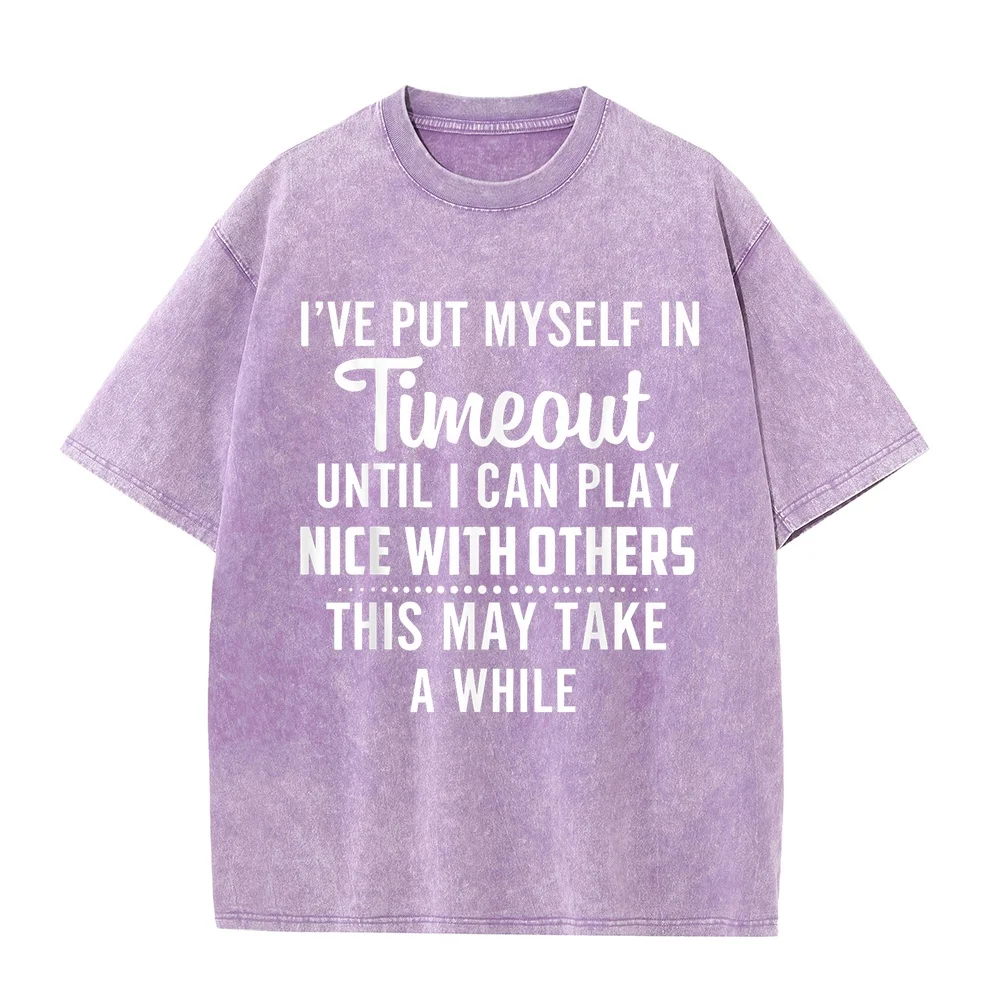 Put Myself In Timeout Until I Can Play Nice With Others T-Shirt Men T Shirt Herren 고퀄 Y2K Breathable Cotton Tee Humor Summer Top