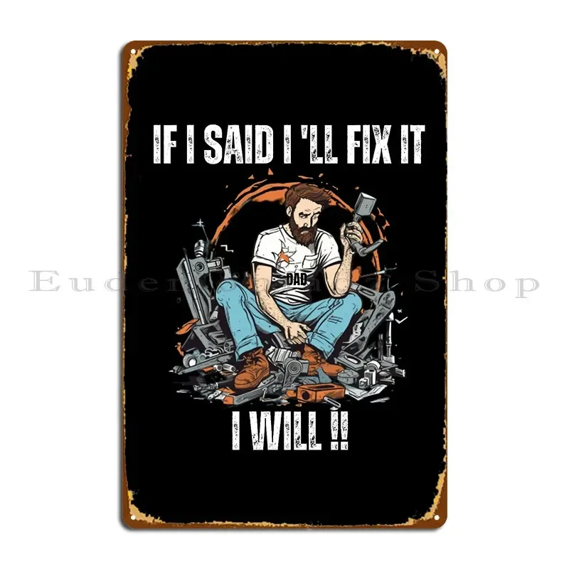 If I Said I Will Fix It I Will Metal Plaque Poster Garage Plaques Cinema Printed Cinema Wall Mural Tin Sign Poster