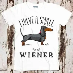 I Have a Small Wiener Dog Funny Super Cool Best Gift Top Tee T Shirt 8823