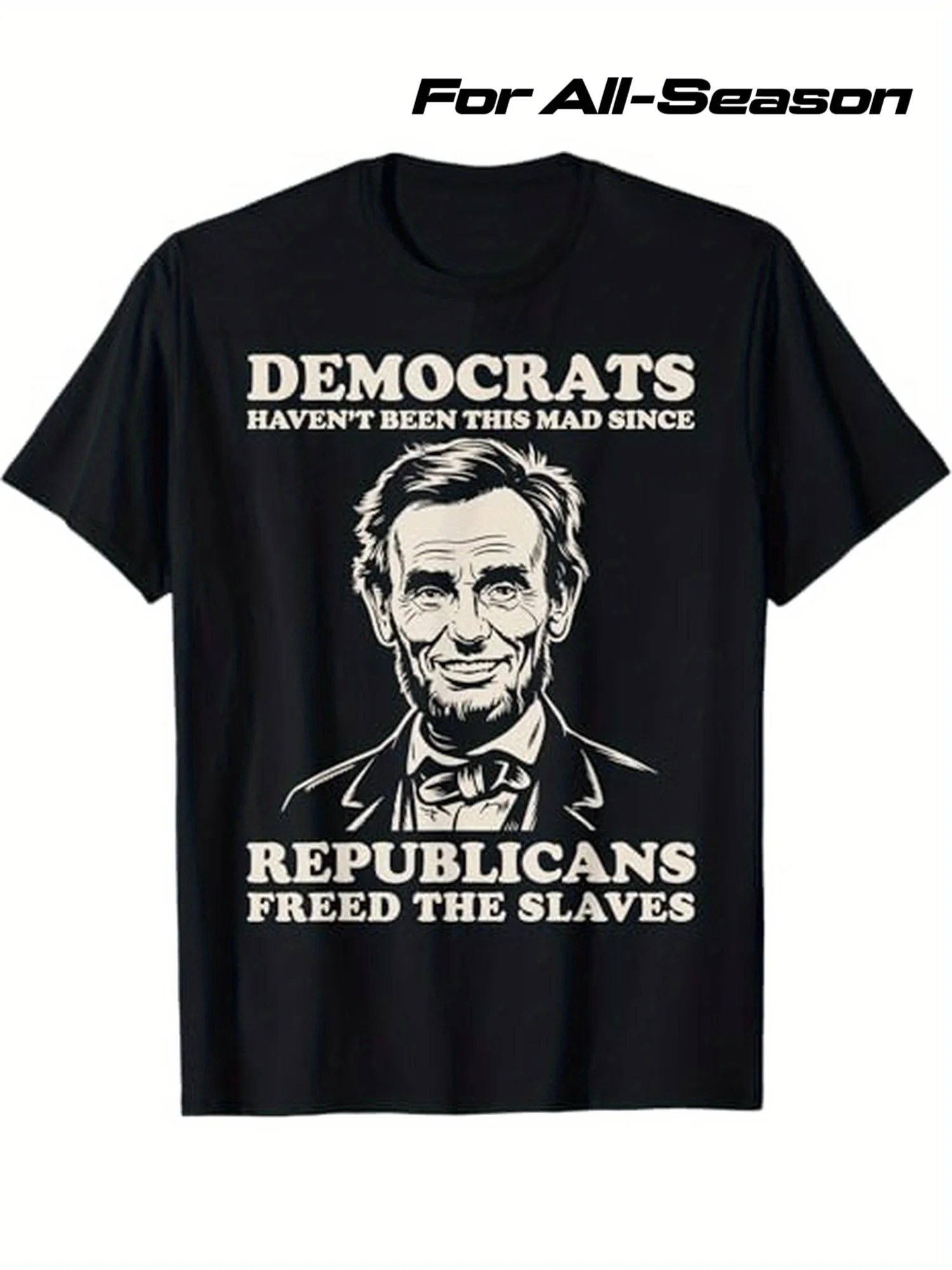 Democrats Haven't Been This Mad Since Republicans Freed T-Shirt 100% cotton short-sleeve T shirt Round Neck All Seasons