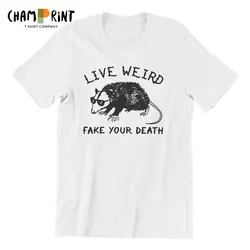 Live Weird Fake Your Death Cool Opossum T-Shirt Men  Leisure 100% Cotton Tees Round Neck Short Sleeve T Shirts Classic Clothing