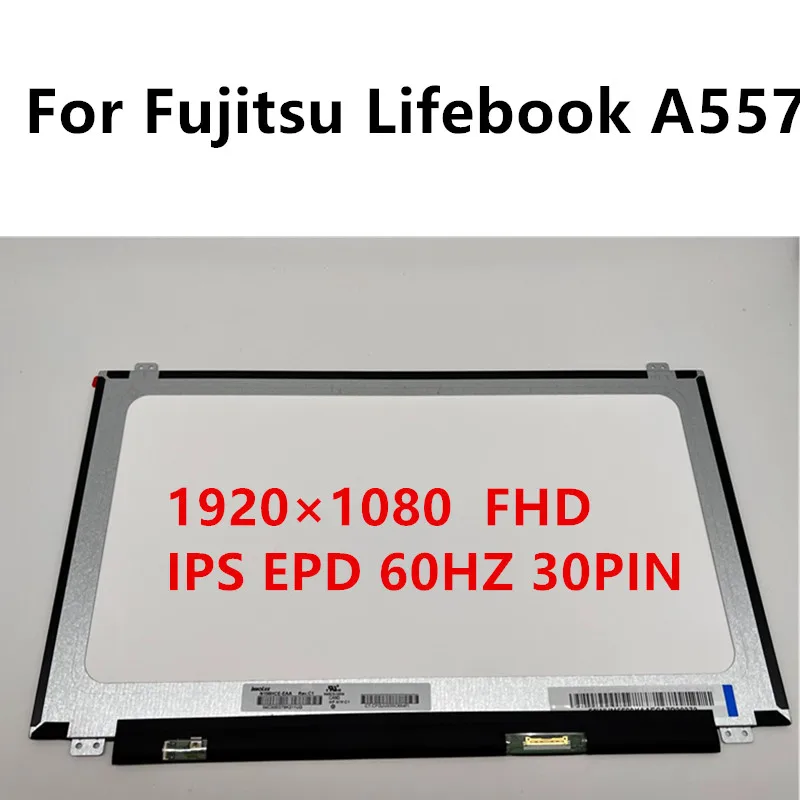 For Fujitsu Lifebook A557 laptop LCD screen replacement 15.6 inch  FHD 60Hz 1920×1080 eDP 30 pin non-touch Tested