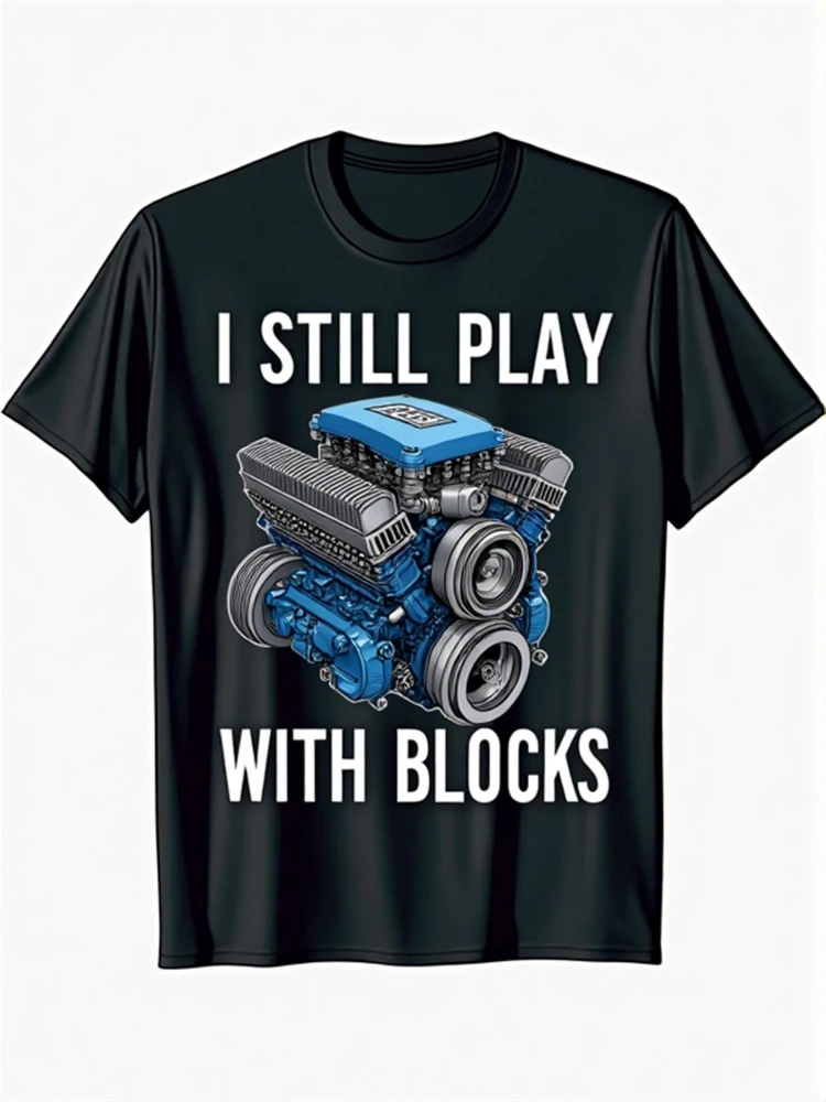 

Automotive-Themed with Engine Graphic&"I Still Play with Blocks" Slogan design-100% cotton O-neck printed men's T-shirt.