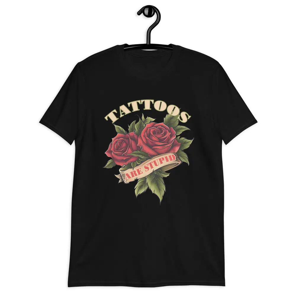 Tattoos Are Stupid Short-Sleeve T-Shirt Unisex T-shirts Cotton Luxury Brand Vintage Oversized