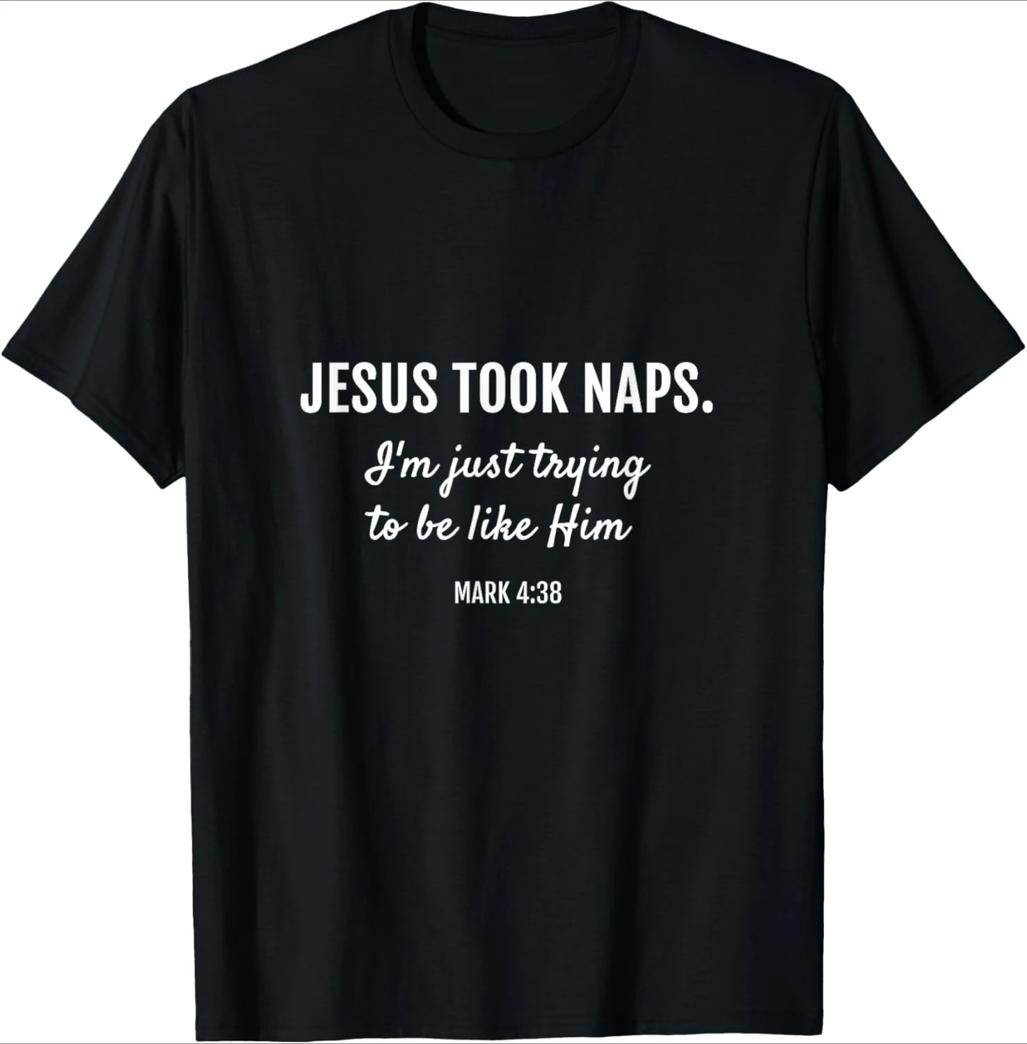 Jesus Took Naps Mark 4:38 Christian Funny Faith pattern design -100% cotton summer casual T-shirt with short sleeves for men.