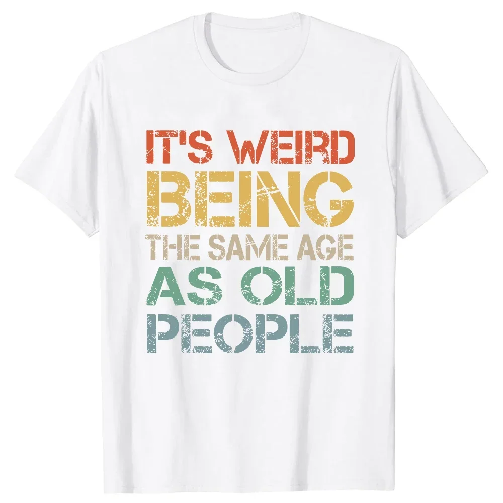 men clothingcustom  It's Weird Being The Same Age As Old People T Shirt Tee Tops Round Neck Short-Sleeve  Clothing Casual Basic