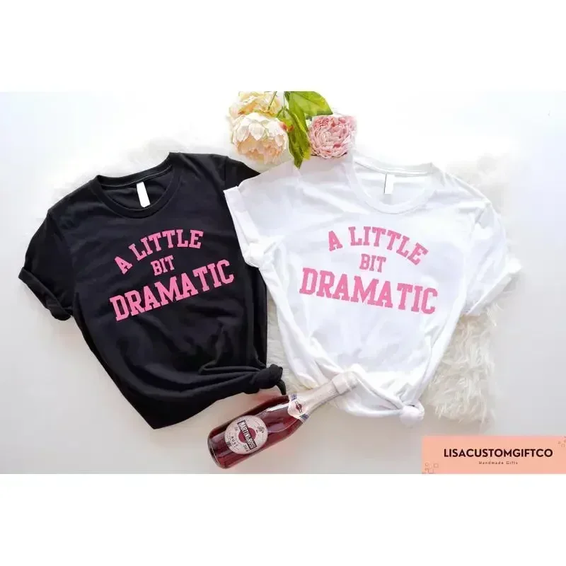A Little Bit Dramatic T Shirt Mean Girl Sarcastic Mom Sweat Funny Women Apparel Best Friend Sassy Crewneck