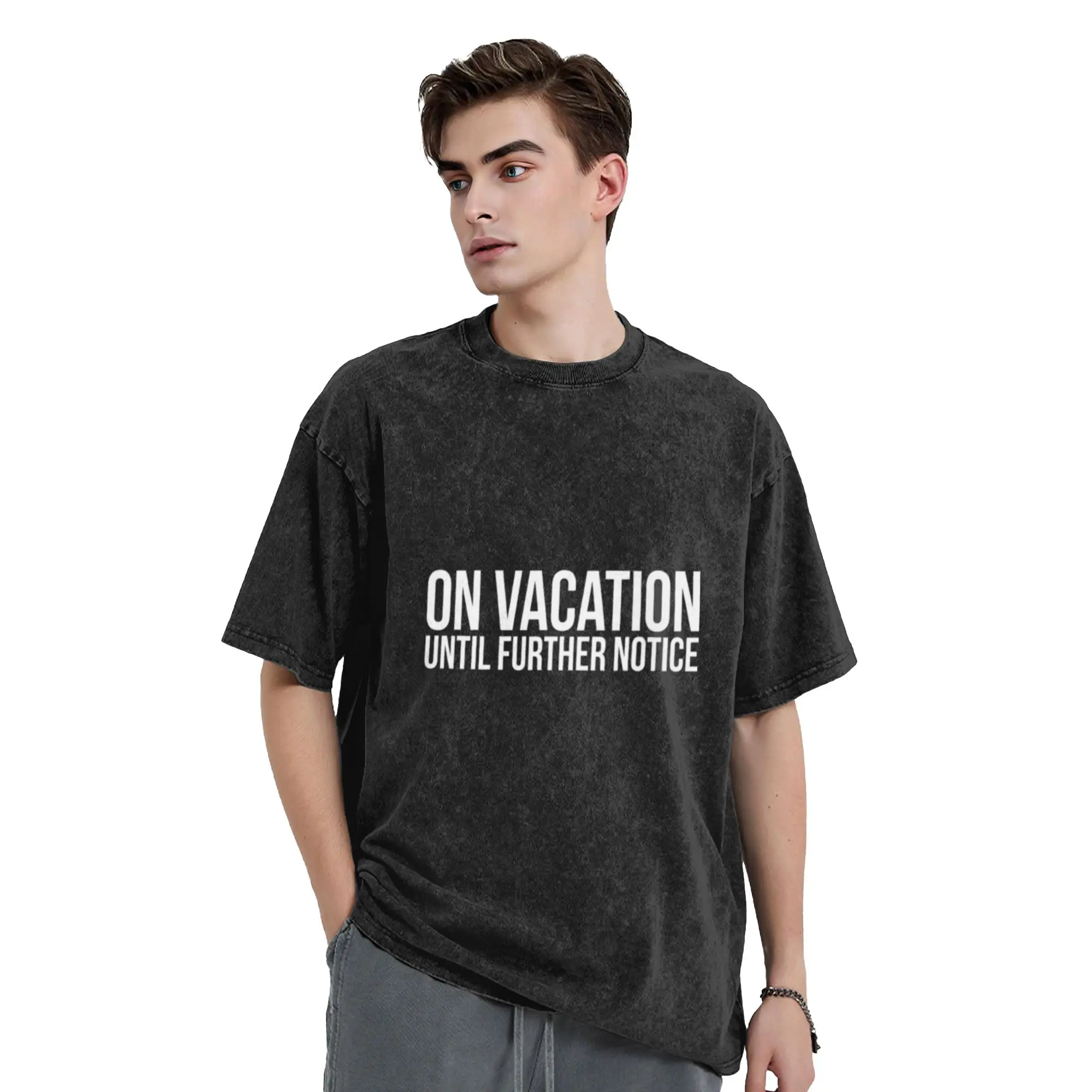 On Vacation Until Further Notice Unique Chic A Washed T Shirt Men's Women's Oversized Cotton Tees Tops