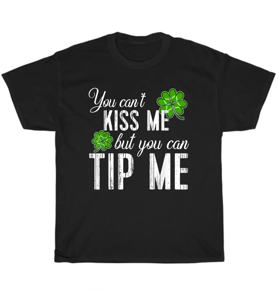 Waitress Bartender Waiter You Can't Kiss Me Can Tip  St Patricks Day T-ShirtUnisex Summer Cotton Luxury Brand Super Size