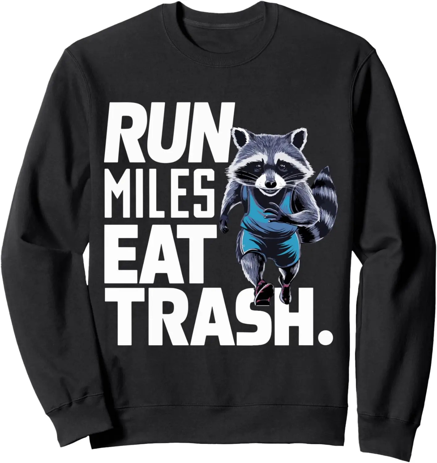 Run Miles Eat Trash Sweatshirt