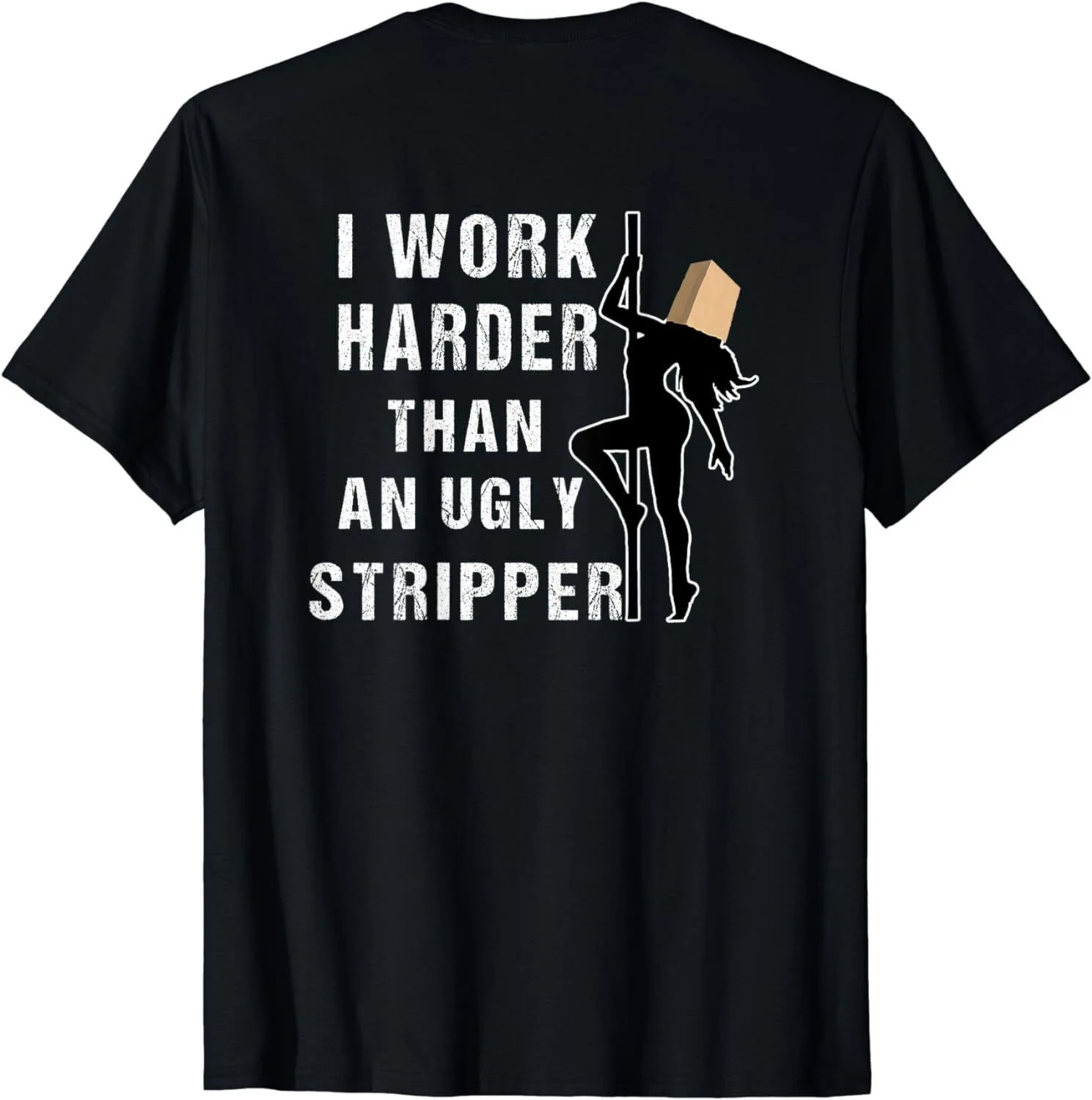 

Funny Adult Humor I Work Harder Than An Ugly Stripper Gift T-Shirt