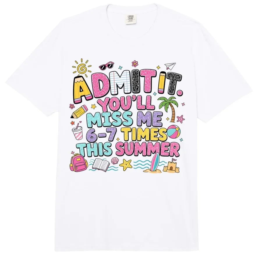 

Last Day School Funny Admit It Youll Miss Me 67 Comfort T-shirt For Men Women 100% Cotton T Shirts Short Sleeve Tops 0417-1