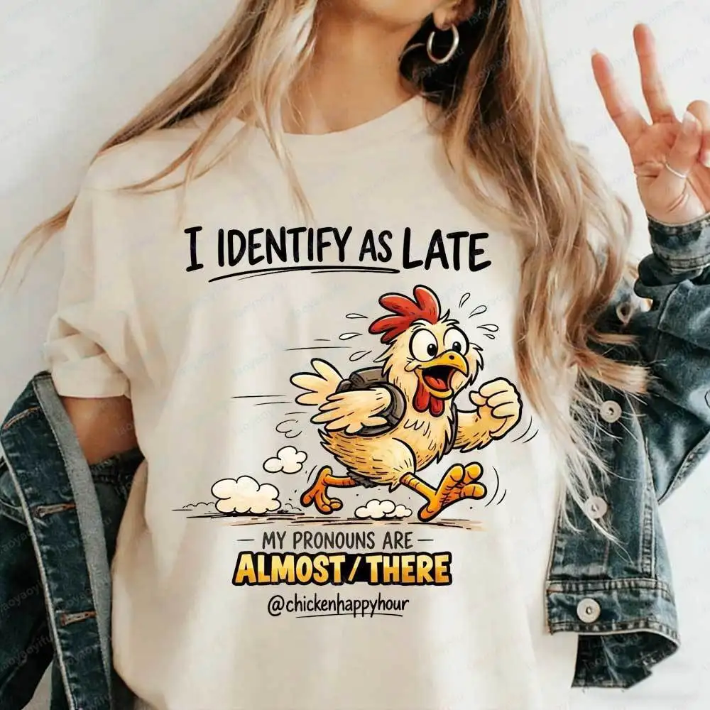 I Identify As Late Funny Chicken Shirt Sarcastic 