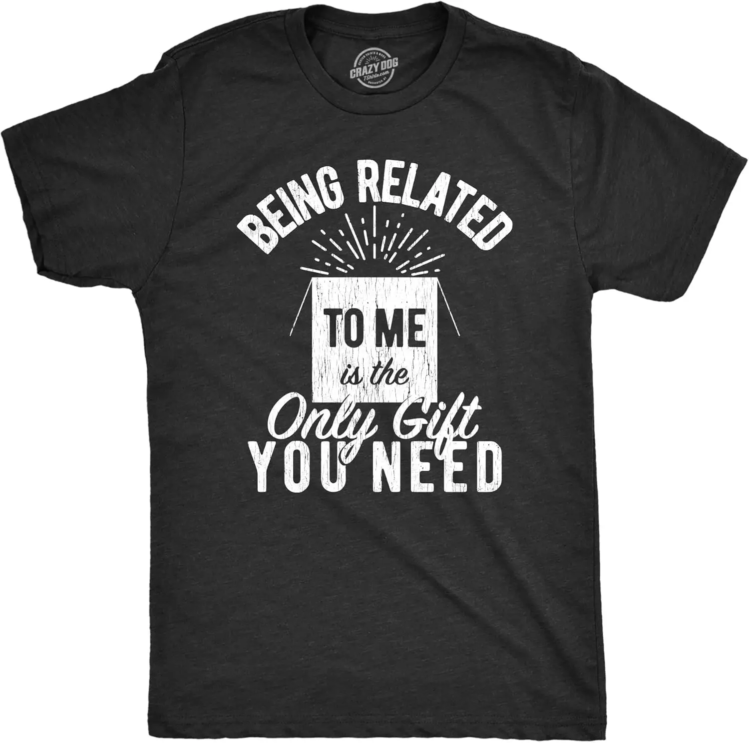 

Mens being Related to Me Is The Only Gift You Need Tshirt Funny Tee