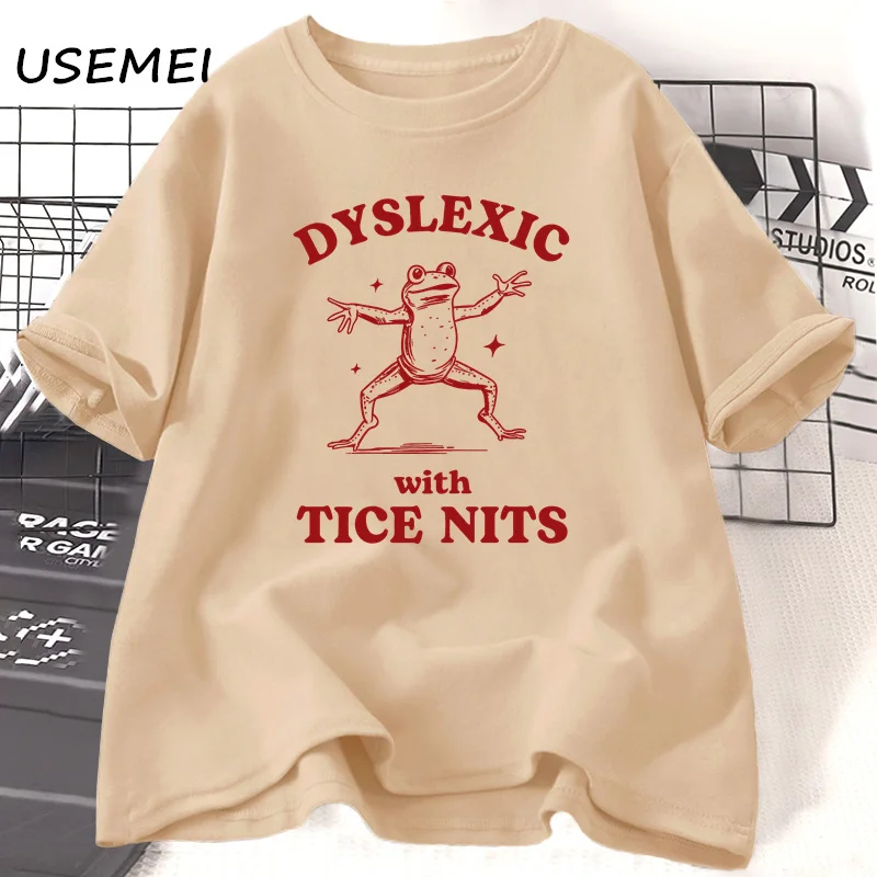 Dyslexic with Tice Nits T-shirs Women Men Funny Frog T Shirt Dumb Silly Meme Graphic T Shirts Cotton Csual Short Sleeve Clothing