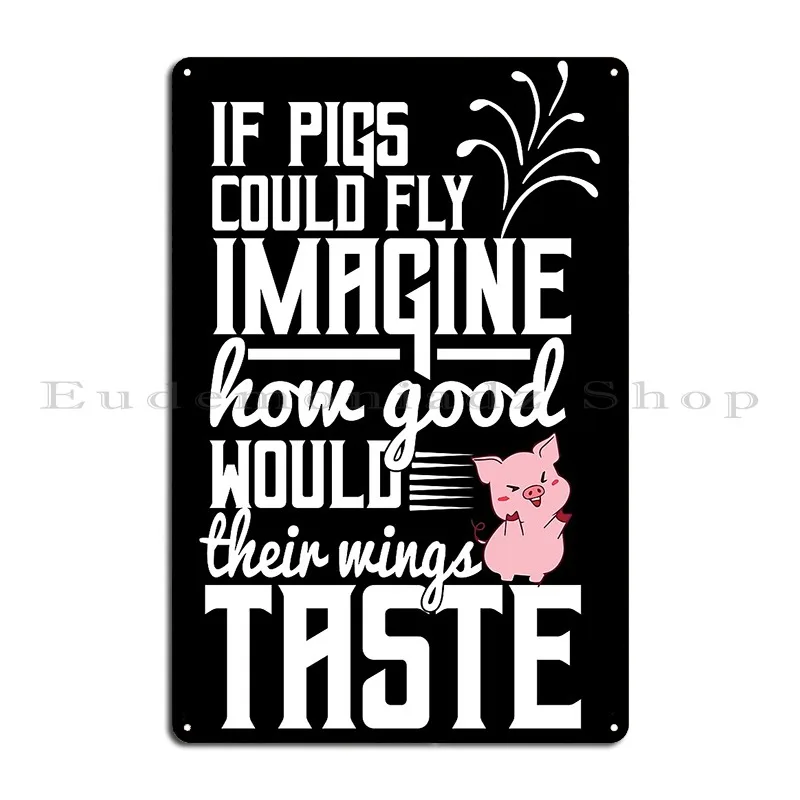 Bacon Pigs Could Fly The Wings Should Taste Nice Metal Plaque Cinema Wall Mural Character Decoration Mural Tin Sign Poster