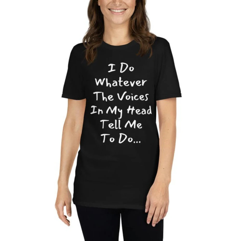 I Do Whatever The Voices in My Head Tell Me To Do T-Shirt Funny Sarcastic Humor Graphic Tee for Men Women Unisex Breathable Tops