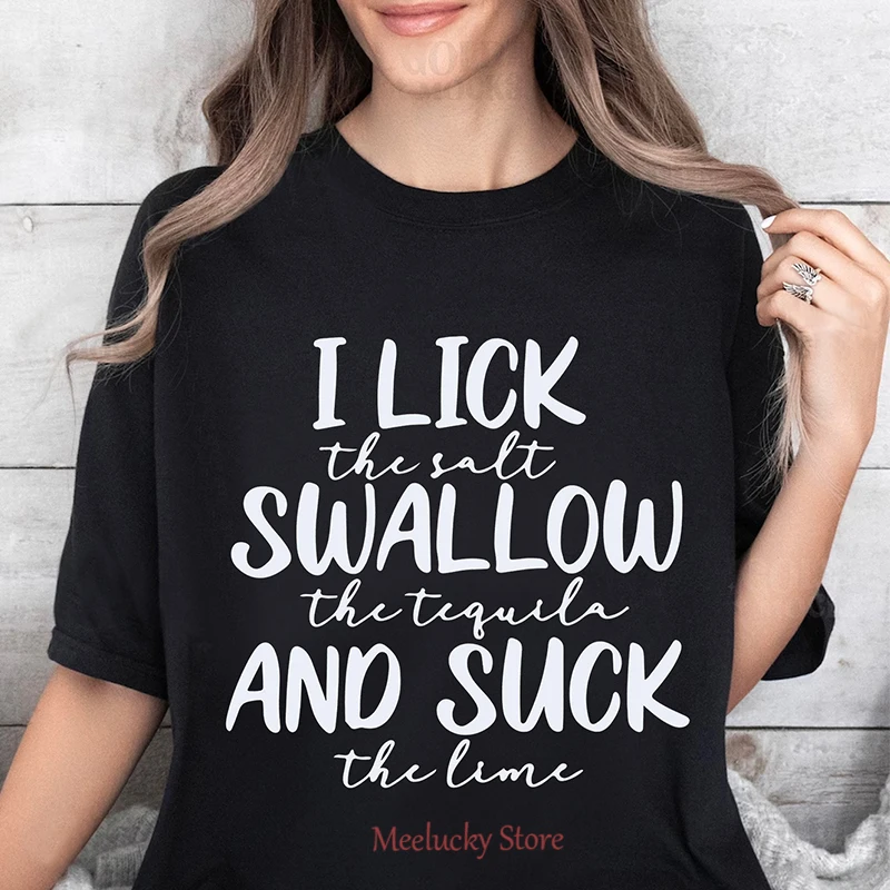 I lick the salt Swallow the tequila and mock the lime minimalist letter print summer women\'s T-shirt, short sleeved women\'s top