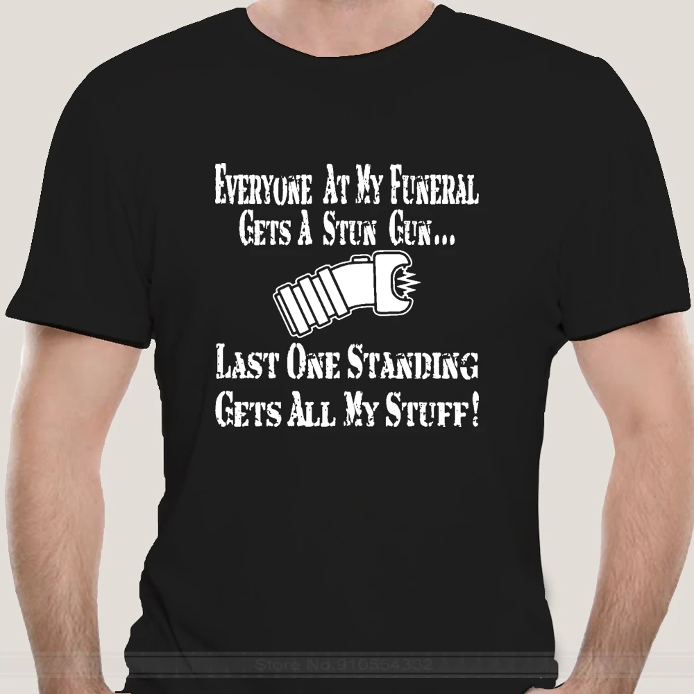 Men t shirt Everyone At My Funeral Gets A Stun Gun Last One tshirts Women-tshirt