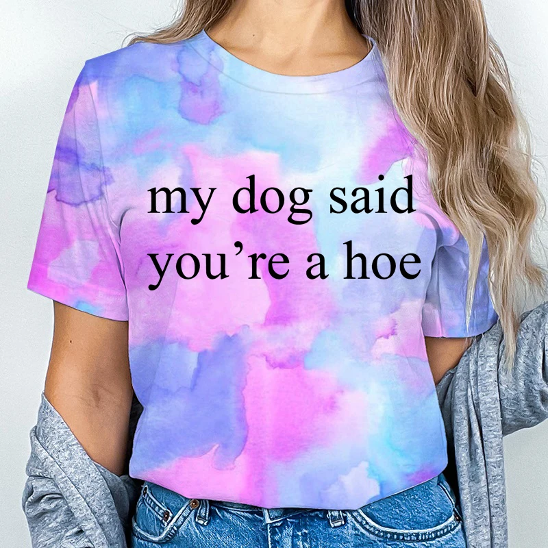 私の犬が言った「あなたはホー」プリントTシャツ、犬好きシャツ、面白い犬ママTシャツ、半袖、タイダイTシャツ、レディースTシャツ